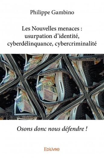 Couverture du livre « Les nouvelles menaces ; usurpation d'identité, cyberdélinquance, cybercriminalité » de Philippe Gambino aux éditions Edilivre