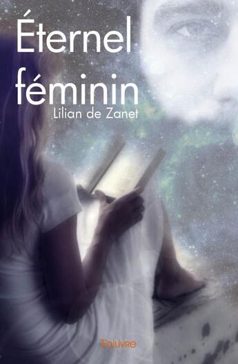 Couverture du livre « Éternel féminin » de Lilian De Zanet aux éditions Edilivre