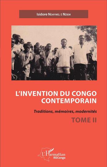 Couverture du livre « L'invention du Congo contemporain : Traditions, mémoires, modernités - Tome 2 » de Isidore Ndaywel E Nziem aux éditions L'harmattan