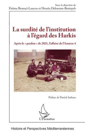 Couverture du livre « La surdité de linstitution à l'égard des Harkis : après le pardon de 2021, l'affaire de l'annexe 4 » de Fatima Besnaci-Lancou et Houria Delourme-Bentayeb aux éditions L'harmattan