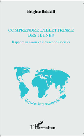 Couverture du livre « Comprendre l'illettrisme des jeunes ; rapport au savoir et interactions sociales » de Brigitte Baldelli aux éditions Editions L'harmattan