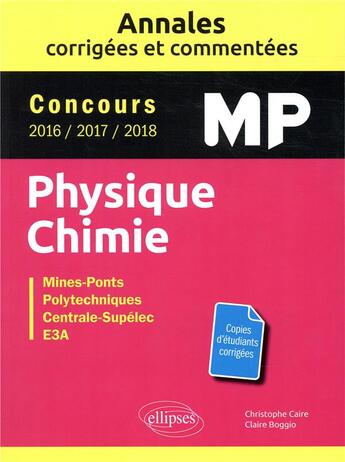 Couverture du livre « Concours MP ; physique-chimie ; annales corrigées et commentées (édition 2018) » de Christophe Caire et Claire Boggio aux éditions Ellipses