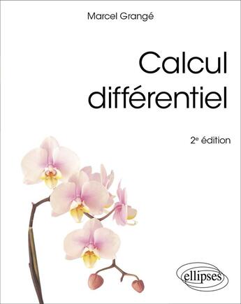 Couverture du livre « Calcul différentiel : Cours et exercices (2e édition) » de Marcel Grange aux éditions Ellipses