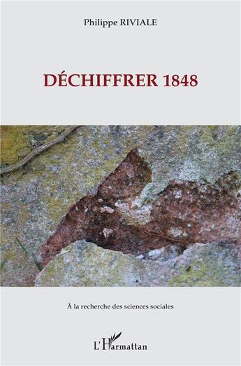 Couverture du livre « Déchiffrer 1848 » de Philippe Riviale aux éditions L'harmattan