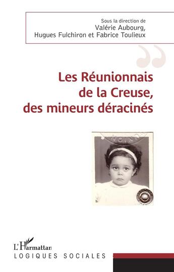 Couverture du livre « Les Réunionnais de la Creuse, des mineurs déracinés » de Valerie Aubourg et Hugues Fulchiron et Fabrice Toulieux aux éditions L'harmattan