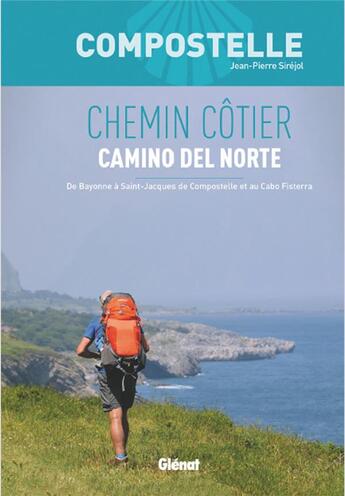 Couverture du livre « Compostelle chemin cotier - camino del norte - de bayonne a saint-jacques-de-compostelle et au cabo » de Jean-Pierre Sirejol aux éditions Glenat