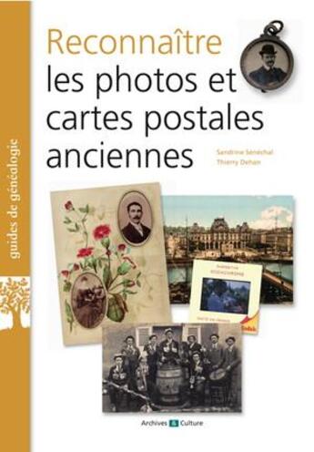 Couverture du livre « Reconnaître les photos et cartes postales anciennes (2e édition) » de Thierry Dehan et Sandrine Sénéchal aux éditions Archives Et Culture