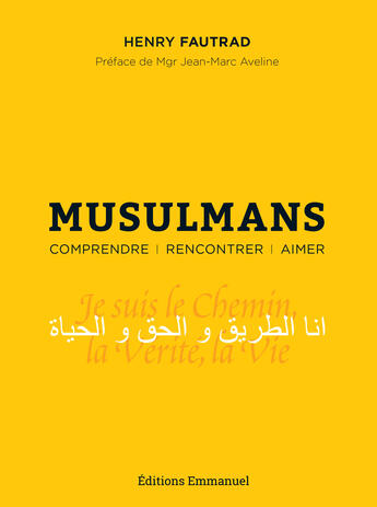 Couverture du livre « Musulmans ; comprendre, rencontrer, aimer » de Henry Fautrad aux éditions Editions De L'emmanuel