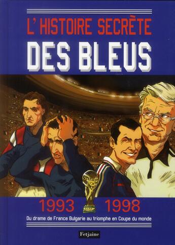 Couverture du livre « L'histoire secrète des bleus ; 1993-1998 ; du drame de France Bulgarie au triomphe de la Coupe du monde » de Maurice Gilles aux éditions Fetjaine