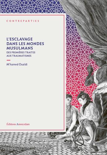 Couverture du livre « Esclavage dans les mondes musulmans : Des premières traites aux traumatismes » de M'Hamed Oualdi aux éditions Amsterdam