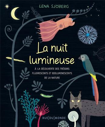 Couverture du livre « La nuit lumineuse ; à la découverte des trésors fluorescents et bioluminescents de la nature » de Lena Sjoberg aux éditions Rue Du Monde