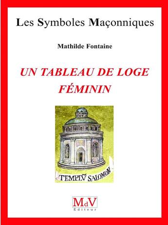 Couverture du livre « Les symboles maçonniques Tome 68 : un tableau de loge féminin » de Mathilde Fontaine aux éditions Maison De Vie