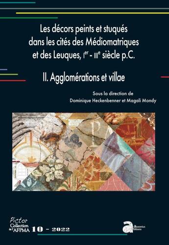 Couverture du livre « Les décors peints et stuques dans les cités des Médiomatriques et des Leuques, Ier-IIIe siècles p.C. Tome 2 : agglomération et villae » de Dominique Heckenbenner et Magali Mondy aux éditions Ausonius