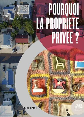 Couverture du livre « Pourquoi la propriété privée ? » de Eric Fabri aux éditions Bord De L'eau