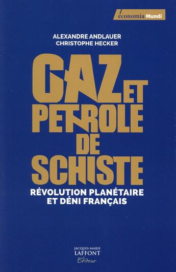 Couverture du livre « Gaz et pétrole de schiste ; pour en finir avec le mensonge » de Alexandre Andlauer et Christophe Hecker aux éditions Jm Laffont - Lpm