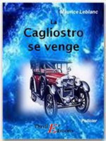 Couverture du livre « Arsène Lupin gentleman cambrioleur ; la Cagliostro se venge » de Maurice Leblanc aux éditions Thriller Editions