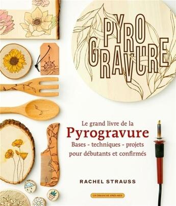 Couverture du livre « Le grand livre de la pyrogravure : bases, techniques, projets pour débutants et confirmés » de Rachel Strauss aux éditions Un Dimanche Apres-midi