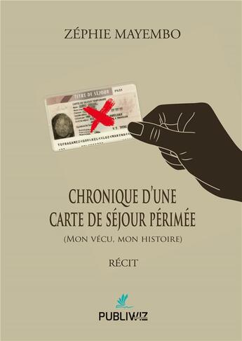 Couverture du livre « Chronique d'une carte de séour périmée » de Zephie Mayembo aux éditions Publiwiz