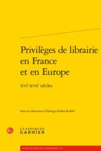 Couverture du livre « Privilèges de librairie en France et en Europe ; XVIe-XVIIe siècles » de  aux éditions Classiques Garnier