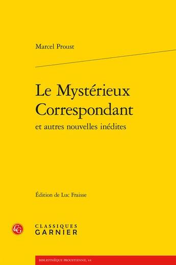 Couverture du livre « Le mystérieux correspondant » de Marcel Proust aux éditions Classiques Garnier