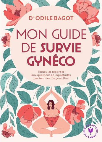 Couverture du livre « Mon guide de survie gynéco : toutes les réponses aux questions et inquiétudes des femmes d'aujourd'hui » de Odile Bagot aux éditions Marabout