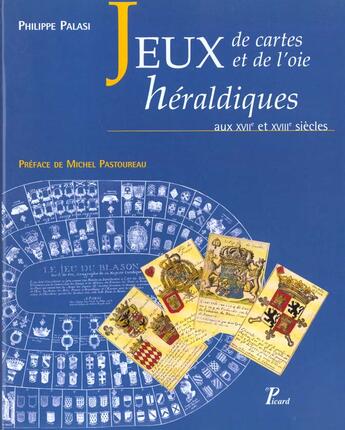Couverture du livre « Jeux de cartes et de l'oie heraldiques aux xviie et xviiie siecles » de Philippe Palasi aux éditions Picard