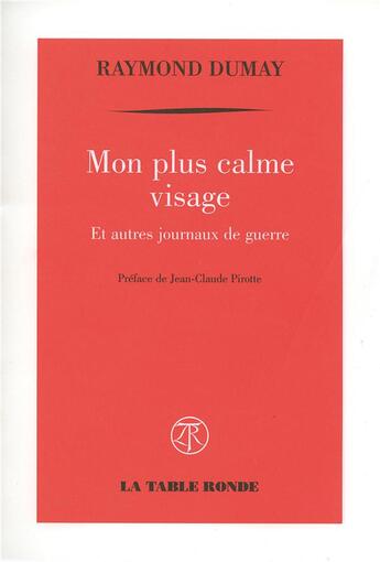 Couverture du livre « Mon plus calme visage ; et autres journaux de guerre » de Raymond Dumay aux éditions Table Ronde