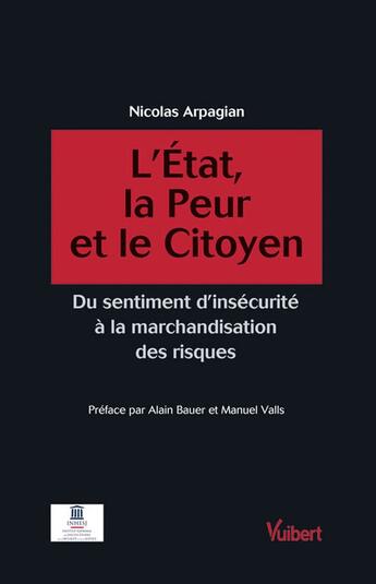 Couverture du livre « L'état, la peur et le citoyen ; du sentiment d'insécurité à la marchandisation des risques » de Nicolas Arpagian aux éditions Vuibert