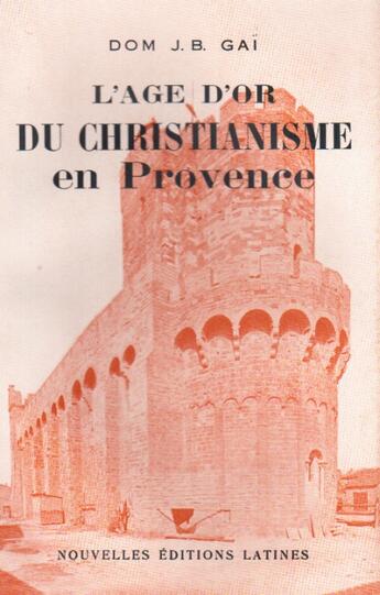 Couverture du livre « L'âge d'or du christianisme en Provence » de J. B. Gai aux éditions Nel