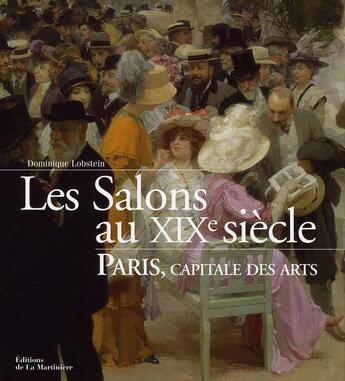 Couverture du livre « Les salons au xix siècle ; paris, capitale des arts » de Dominique Lobstein aux éditions La Martiniere