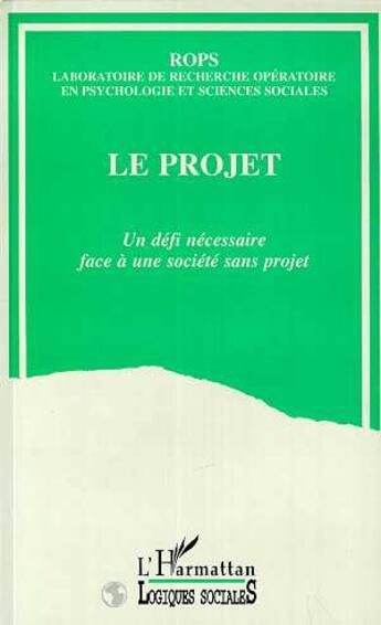 Couverture du livre « Le projet - un defi necessaire face a une societe sans projet » de  aux éditions L'harmattan