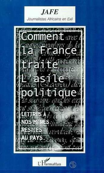 Couverture du livre « Comment la France traite l'asile politique ; lettres à nos mères restées au pays » de  aux éditions L'harmattan