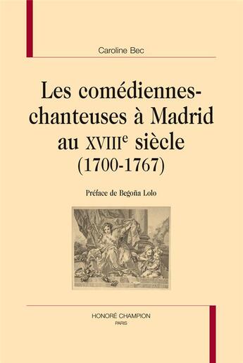 Couverture du livre « Les comédiennes-chanteuses à Madrid au XVIIIe siècle » de Caroline Bec aux éditions Honore Champion