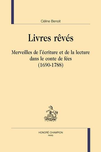 Couverture du livre « Livres rêvés » de Celine Benoit aux éditions Honore Champion