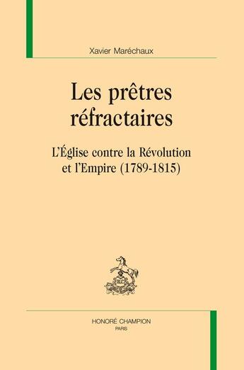 Couverture du livre « Les prêtres réfractaires » de Xavier Marechaux aux éditions Honore Champion