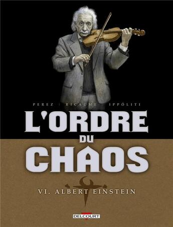 Couverture du livre « Ordre du chaos Tome 6 ; Albert Einstein » de Gabriel Ippoliti et Geto et Damien Perez et Sophie Ricaume aux éditions Delcourt