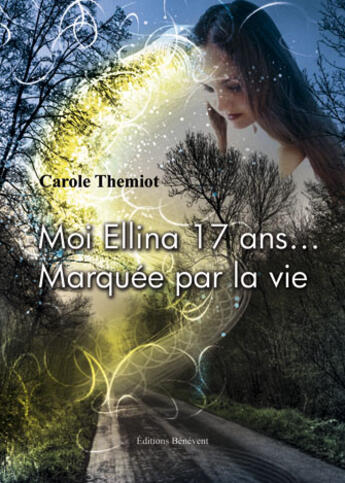 Couverture du livre « Moi Ellina 17 ans... marquée par la vie » de Carole Themiot aux éditions Benevent