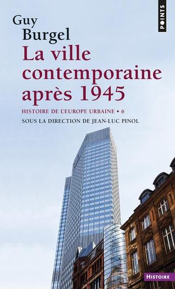 Couverture du livre « Histoire de l'Europe urbaine Tome 6 ; la ville contemporaine après 1945 » de Guy Burgel aux éditions Points