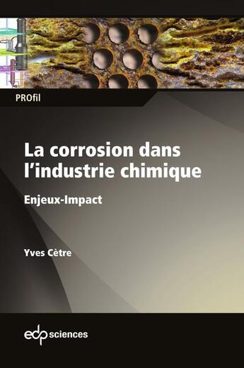 Couverture du livre « La corrosion dans l'industrie chimique : enjeux-impact » de Yves Cetre aux éditions Edp Sciences