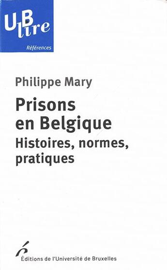 Couverture du livre « Prisons en Belgique : histoires, normes, pratiques (1re édition) » de Philippe Mary aux éditions Universite De Bruxelles
