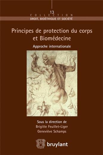 Couverture du livre « Les principes de protection du corps humain dans le cadre de la biomédecine ; étude internationale » de Brigitte Feuillet-Liger et Genevieve Schamps aux éditions Bruylant