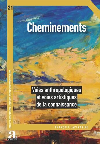 Couverture du livre « Cheminements : voies anthropologiques et voies artistiques de la connaissance » de Francois Laplantine aux éditions Academia