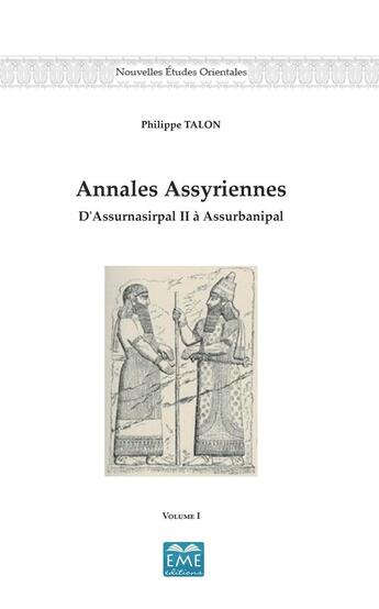 Couverture du livre « Annales assyriennes t.1 ; d'Assurnasirpal II à Assurnasirpal » de Philippe Talon aux éditions Eme Editions