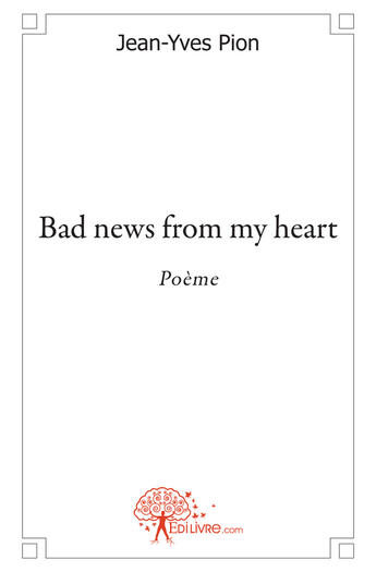 Couverture du livre « Bad news from my heart » de Jean-Yves Pion aux éditions Edilivre