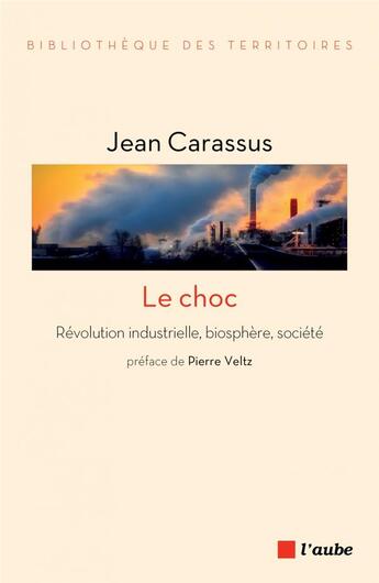 Couverture du livre « Le choc ; révolution industrielle, biosphère, société » de Jean Carassus aux éditions Editions De L'aube