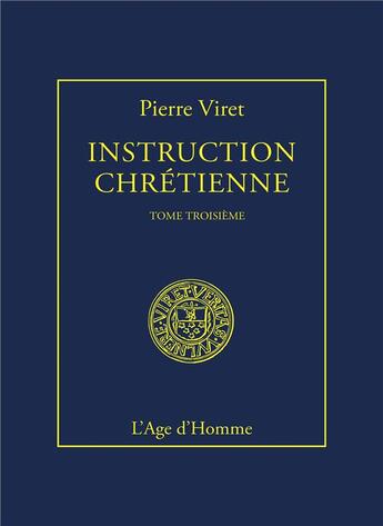 Couverture du livre « Instruction chretiennetome 3 » de Pierre Viret aux éditions L'age D'homme