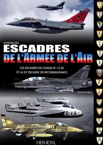 Couverture du livre « Histoire des escadres de l'armée de l'air : les escadres de chasse n°1 à 30 et la 33e escadre de reconnaissance » de Gerard Paloque aux éditions Heimdal