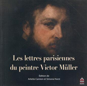 Couverture du livre « Lettres parisiennes du peintre victor muller » de Camion/Hurst aux éditions Sorbonne Universite Presses