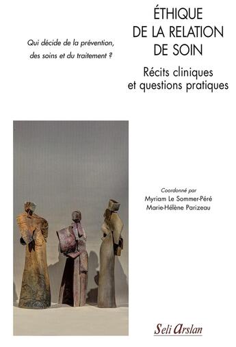 Couverture du livre « Éthique de la relation de soin ; études de cas ; qui décide de la prévention, des soins et du traitement ? » de Le Sommer-Pere et Parizeau aux éditions Seli Arslan