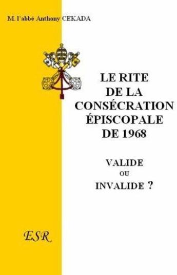 Couverture du livre « Le rite de la consécration épiscopale de 1968 » de Anthony Cekada aux éditions Saint-remi